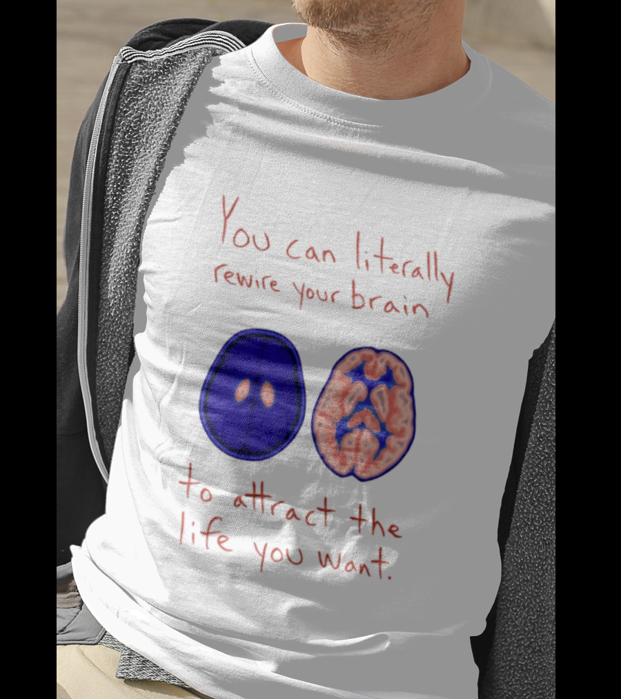You Can Literally Rewire Your Brain To Attract The Life You Want With Illustrated Brain T-Shirt
