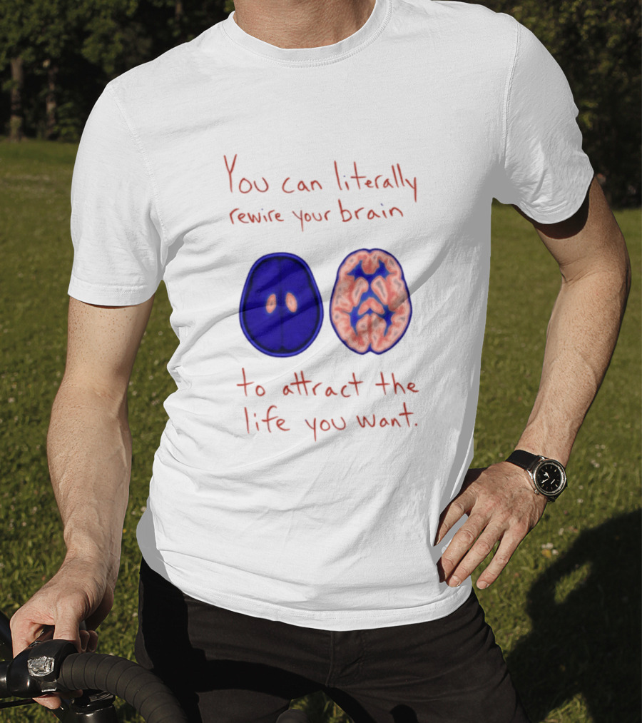 You Can Literally Rewire Your Brain To Attract The Life You Want With Illustrated Brain T-Shirt