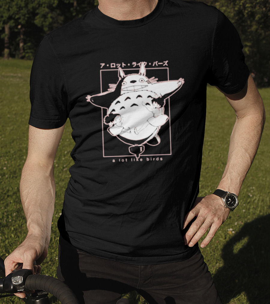 A Lot Like Birds My Neighbor Totoro Anime T-Shirt