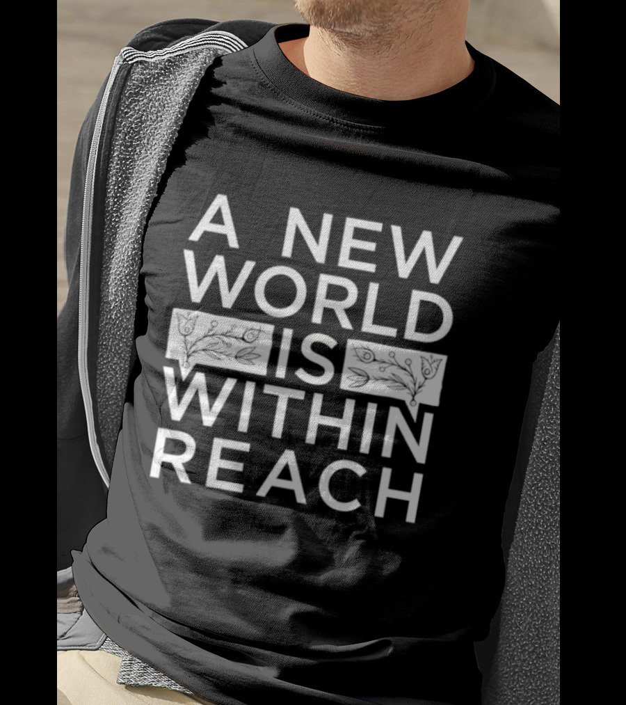 A New World Is Within Reach Motivational T-Shirt