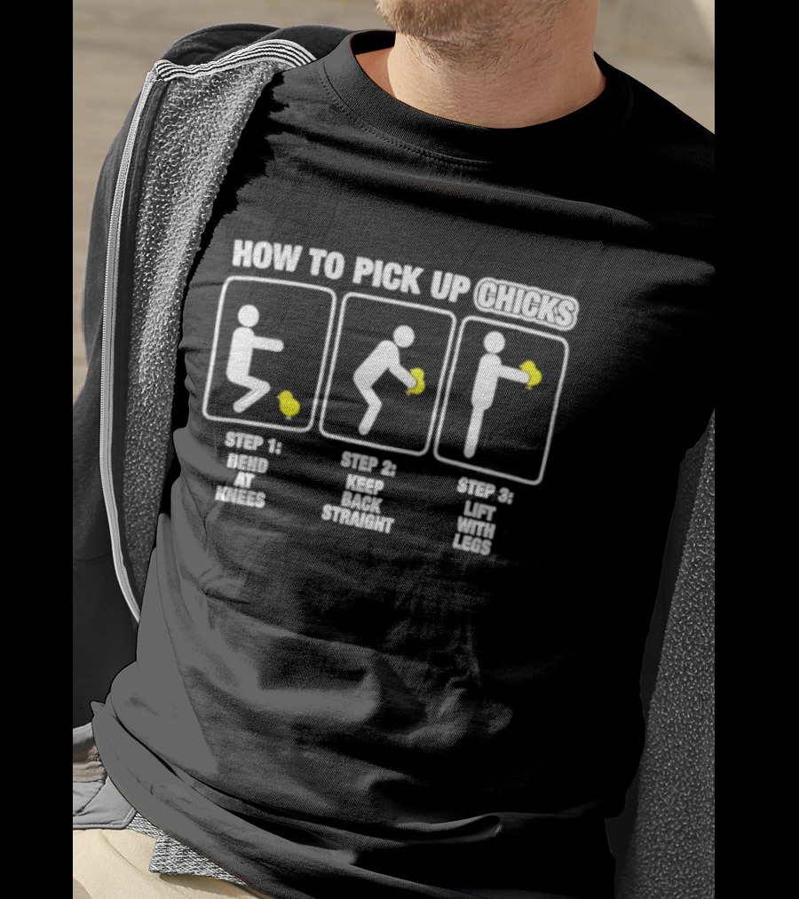How To Pick Up Chicks Bend Knees Keep Back Straight Lift Legs Steps Fun Instructions T-Shirt