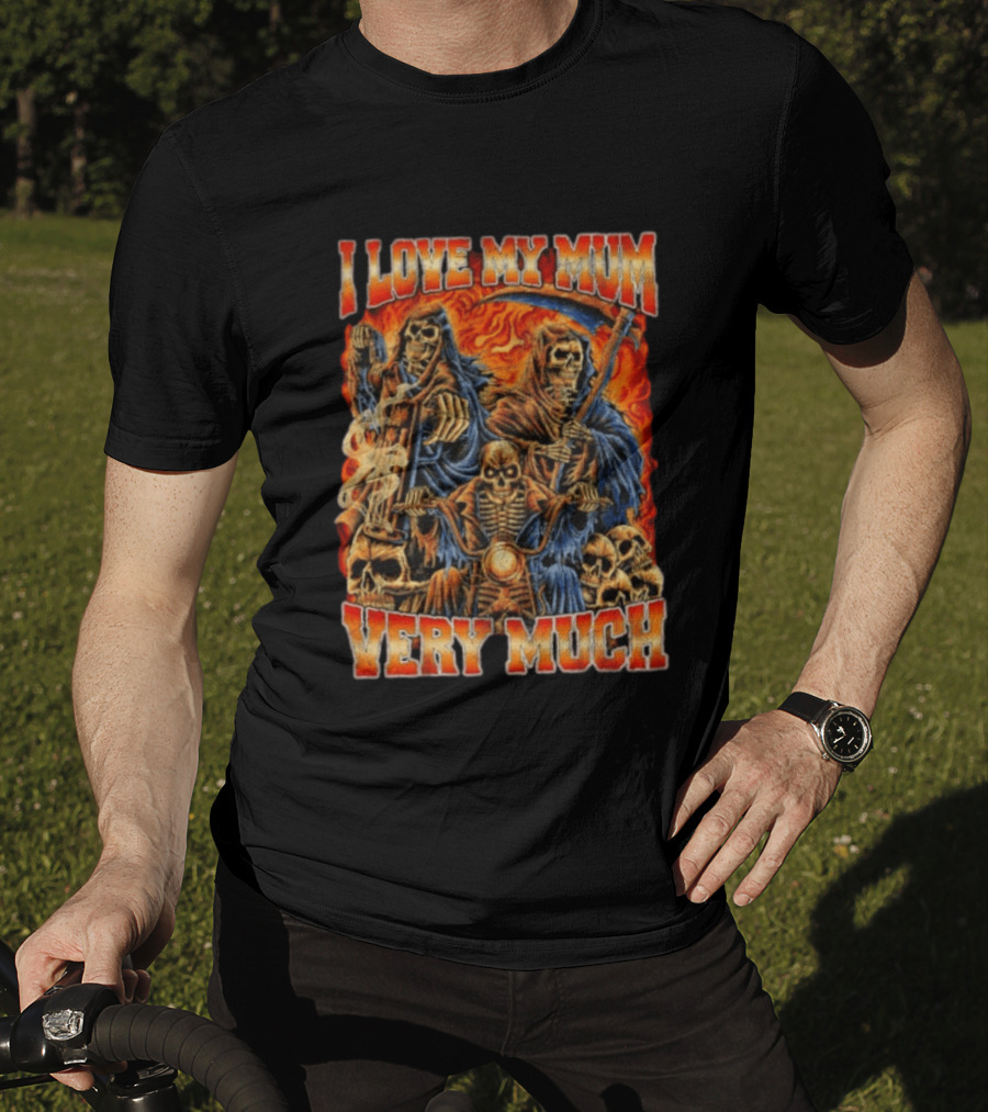 I Love My Mum Very Much Grim Reaper Biker Skeletons T-Shirt