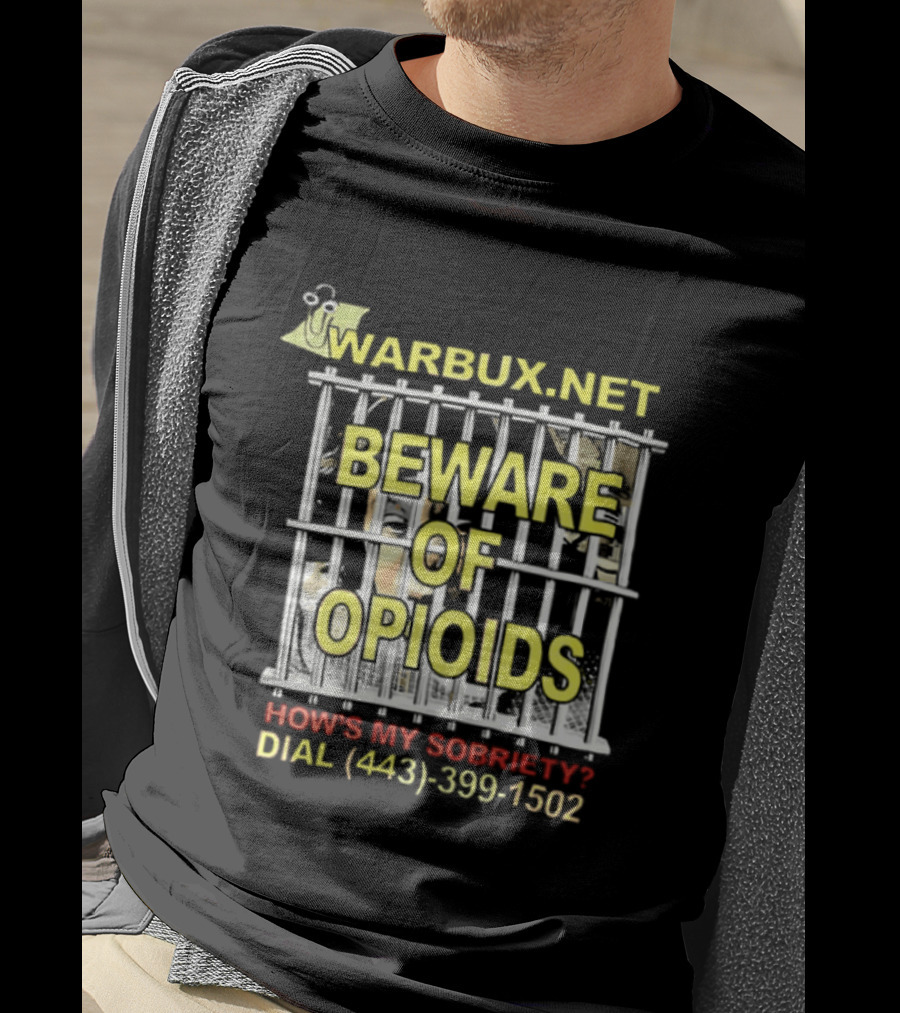 Beware Of Opioids Warbux.net How's My Sobriety Dial (443) 399 1502 T-Shirt