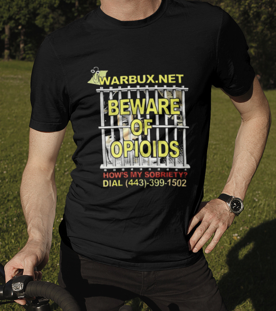 Beware Of Opioids Warbux.net How's My Sobriety Dial (443) 399 1502 T-Shirt