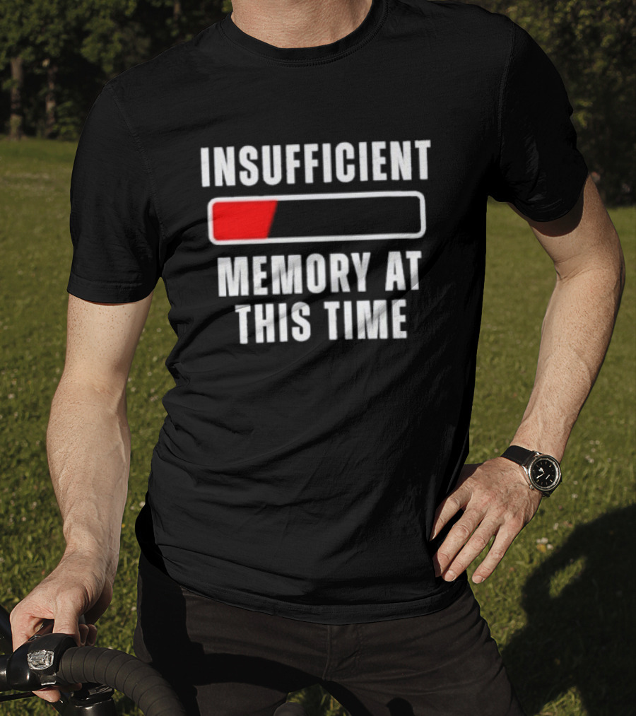 Insufficient Memory At This Time Low Battery Computer Humor T-Shirt