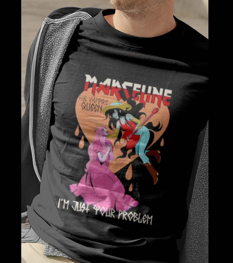 Marceline I'm Just Your Problem Adventure Time Fan T-Shirt