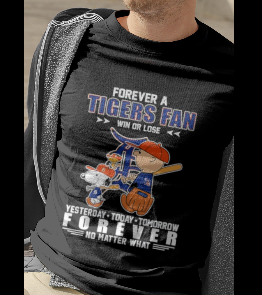 Forever A Tigers Fan Win Or Lose Yesterday Today Tomorrow Forever No Matter What T-Shirt