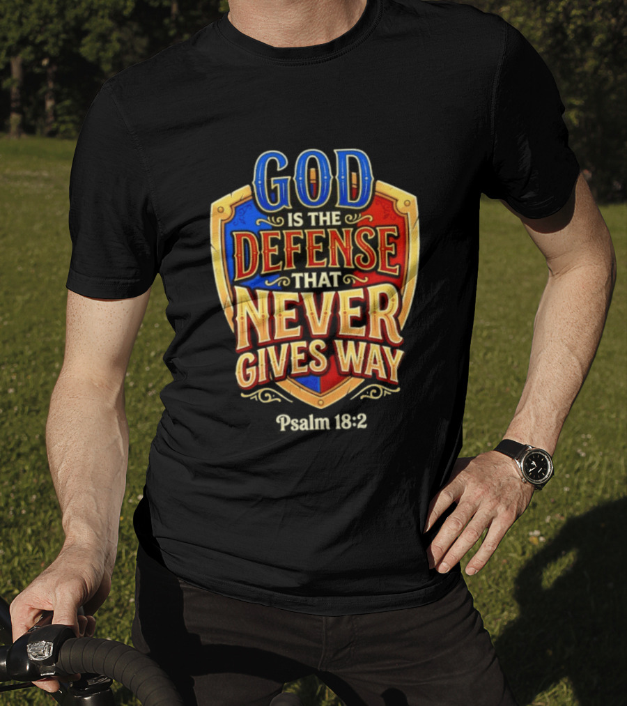 God Is The Defense That Never Gives Way Psalm 18 2 Shield T-Shirt