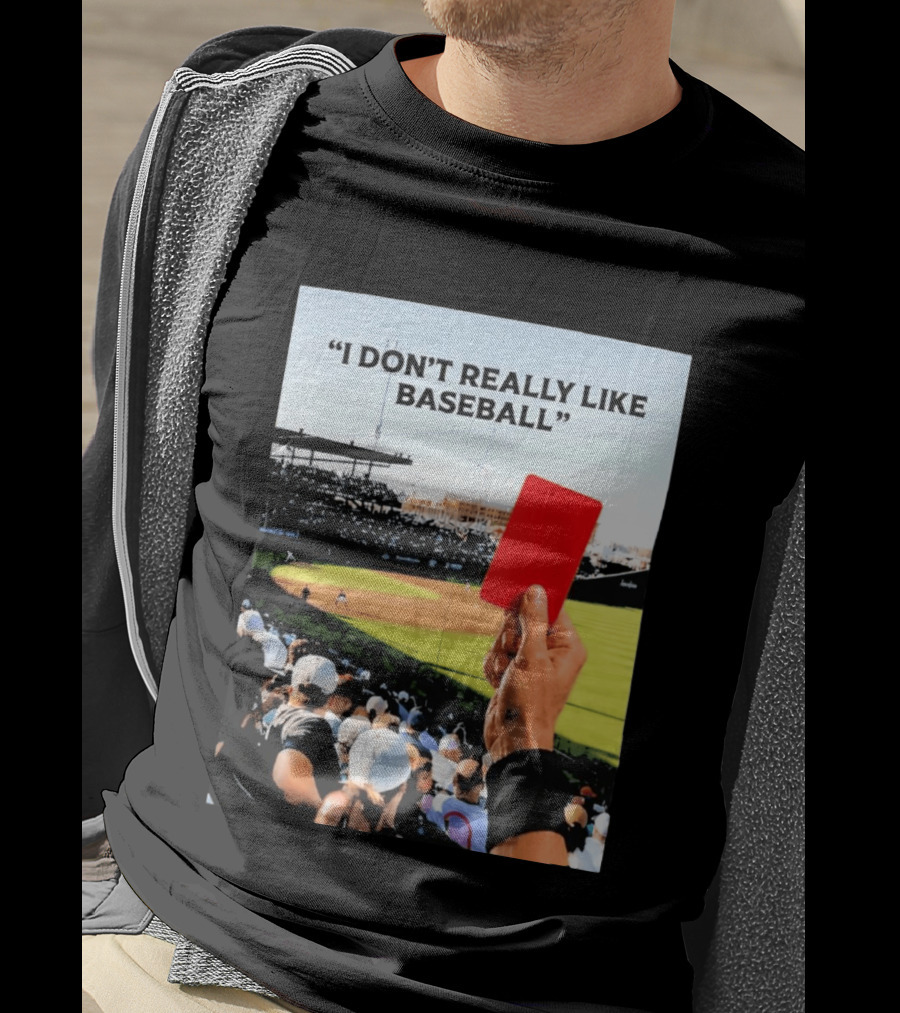 I Don't Really Like Baseball Red Card Baseball Field Crowd T-Shirt