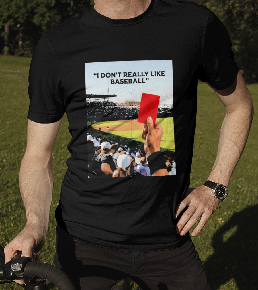 I Don't Really Like Baseball Red Card Baseball Field Crowd T-Shirt