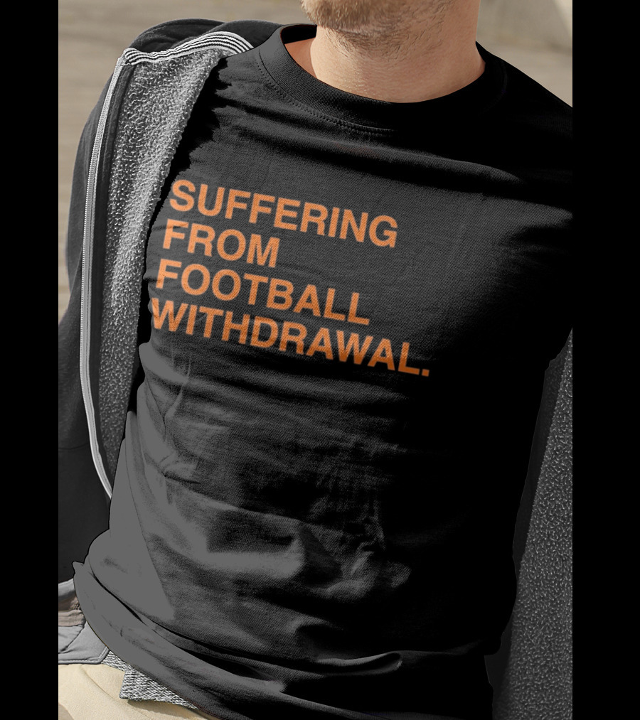 Suffering From Football Withdrawal T-Shirt