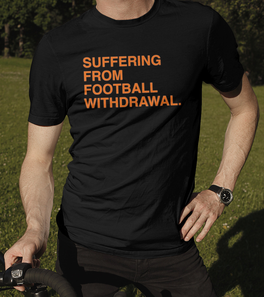 Suffering From Football Withdrawal T-Shirt