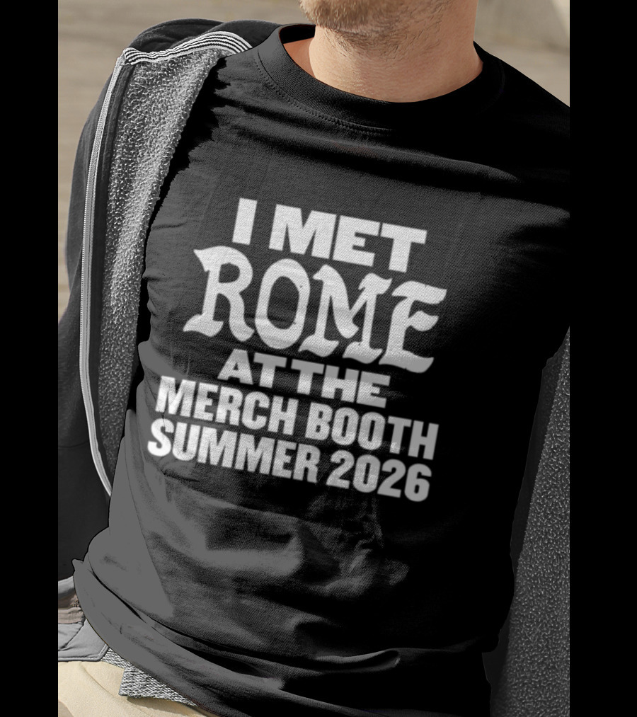 I Met Rome At The Merch Booth Summer 2026 Event Experience T-Shirt