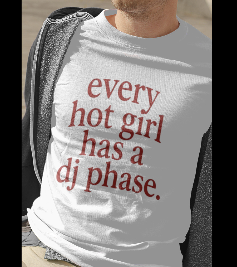 Every Hot Girl Has A DJ Phase Trendy Music T-Shirt