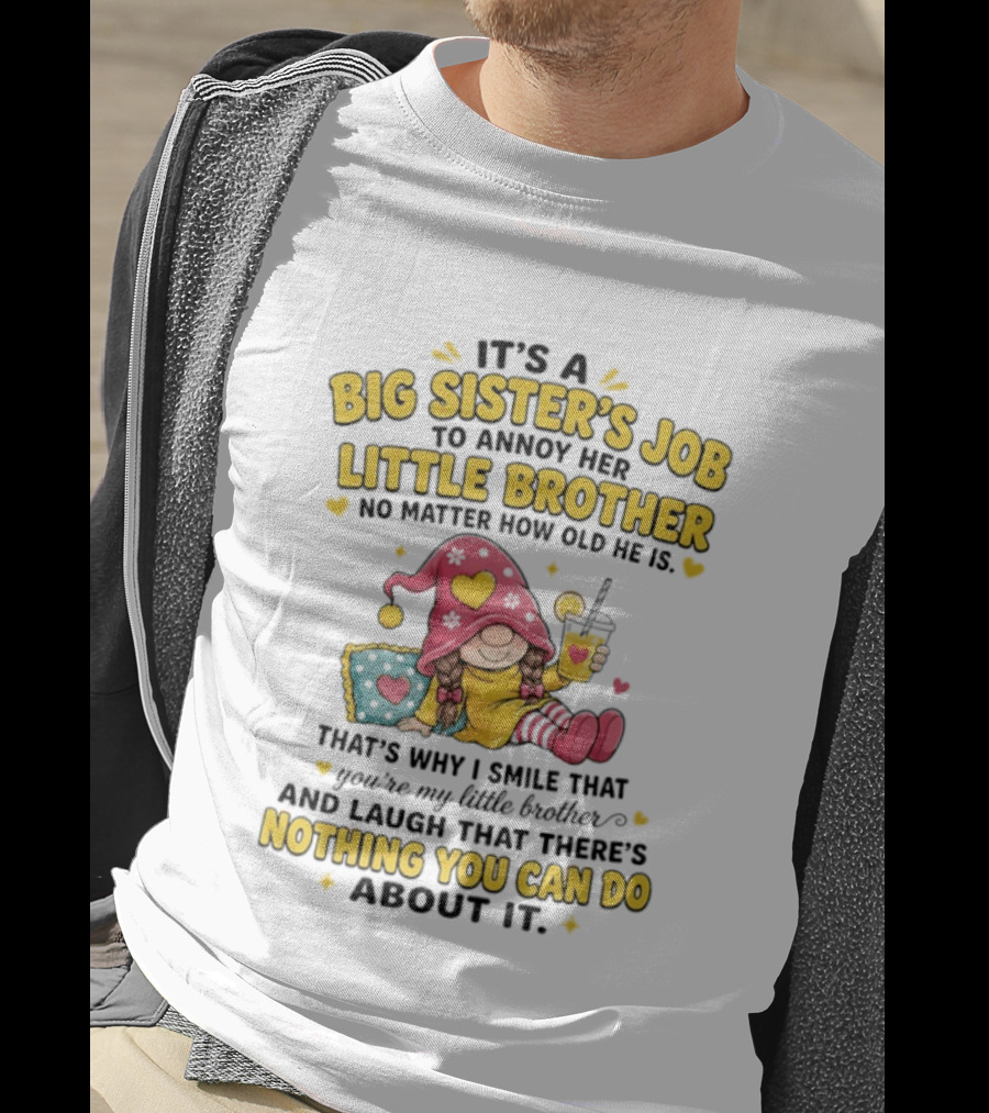It's A Big Sister's Job To Annoy Her Little Brother No Matter How Old He Is Gnome T-Shirt
