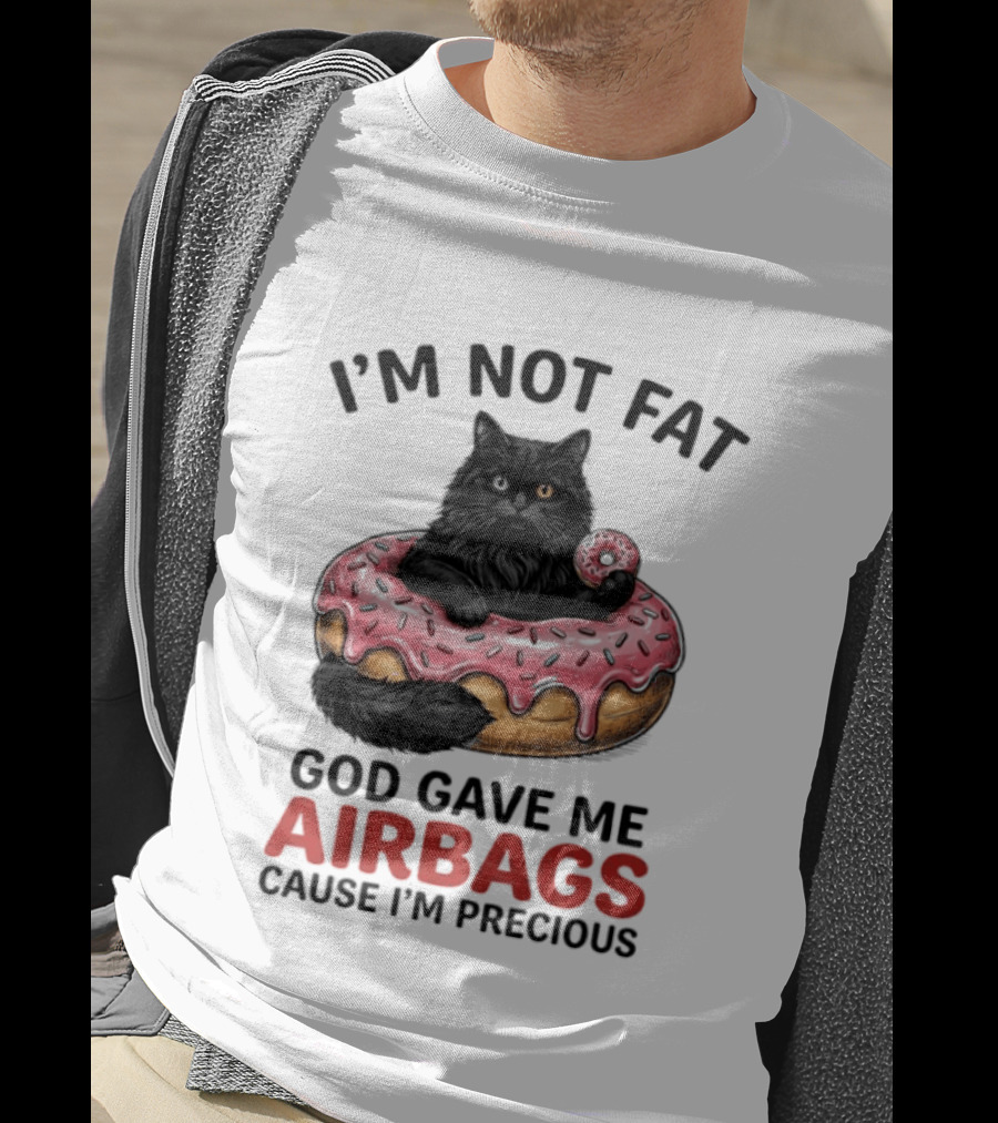 I'm Not Fat God Gave Me Airbags Cause I'm Precious Cat Donut T-Shirt