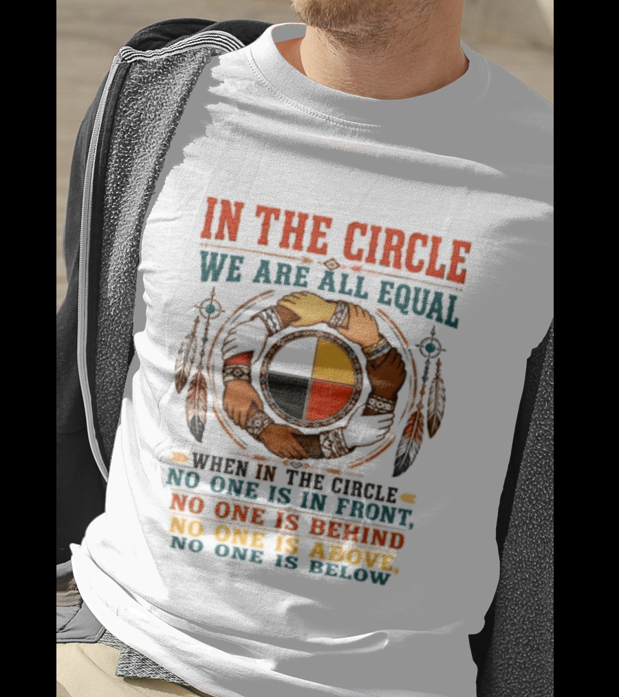 In The Circle We Are All Equal No One Is In Front Behind Above Below T-Shirt