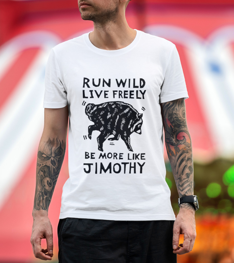 Run Wild Live Freely Be More Like Jimothy Bear Adventure T-Shirt