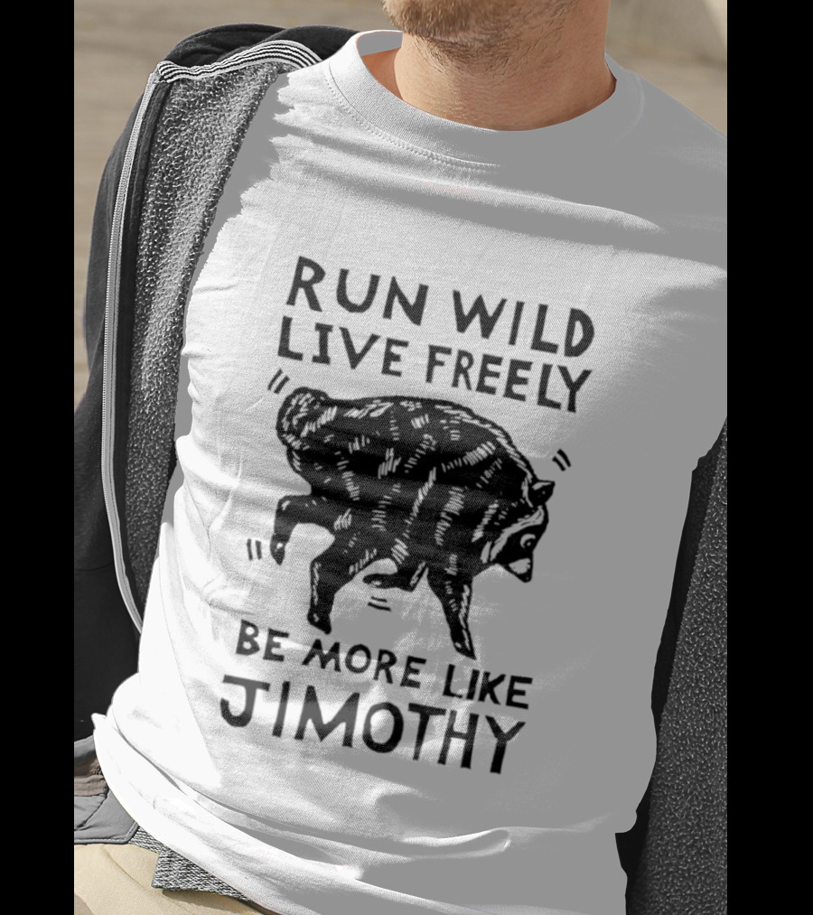 Run Wild Live Freely Be More Like Jimothy Bear Adventure T-Shirt