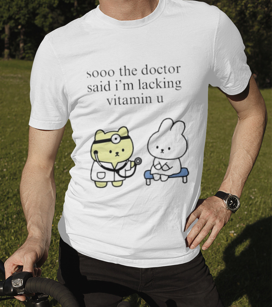 Sooo The Doctor Said I'm Lacking Vitamin U Cute Bear And Bunny T-Shirt