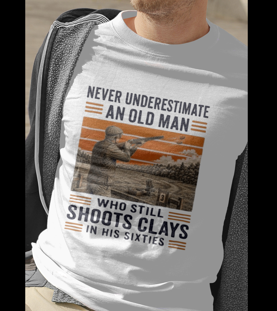 Never Underestimate An Old Man Shooting Clays In His Sixties T-Shirt
