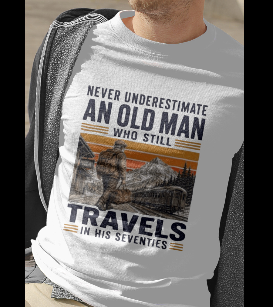 Never Underestimate An Old Man Adventure Awaits Travels In His Seventies T-Shirt
