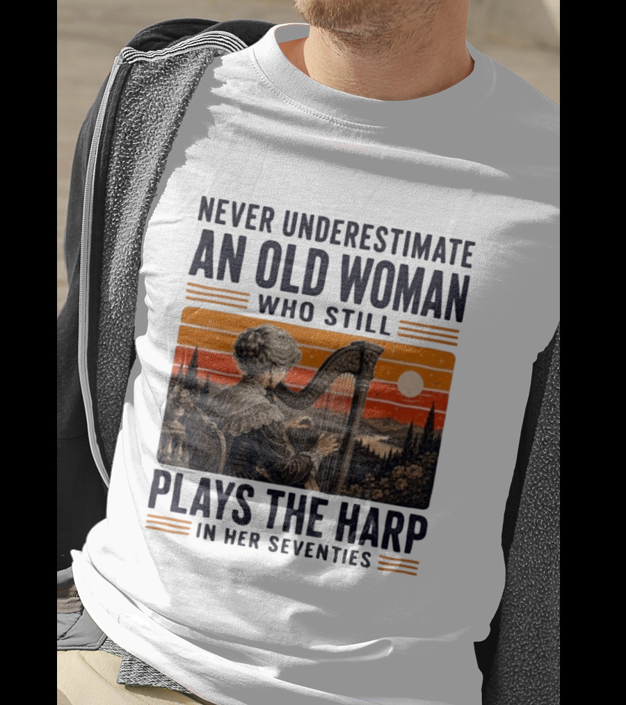 Never Underestimate An Old Woman Who Still Plays The Harp In Her Seventies Vintage Sunset T-Shirt