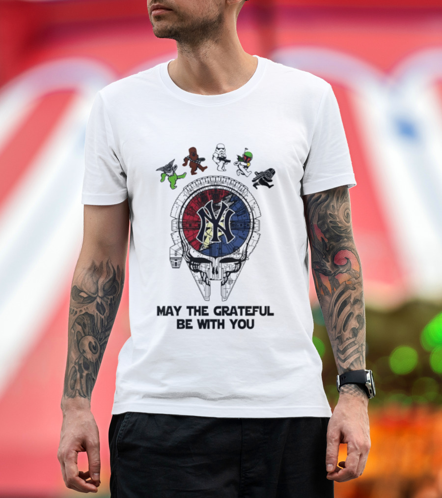 New York Yankees Star Wars May The Grateful Be With You T-Shirt