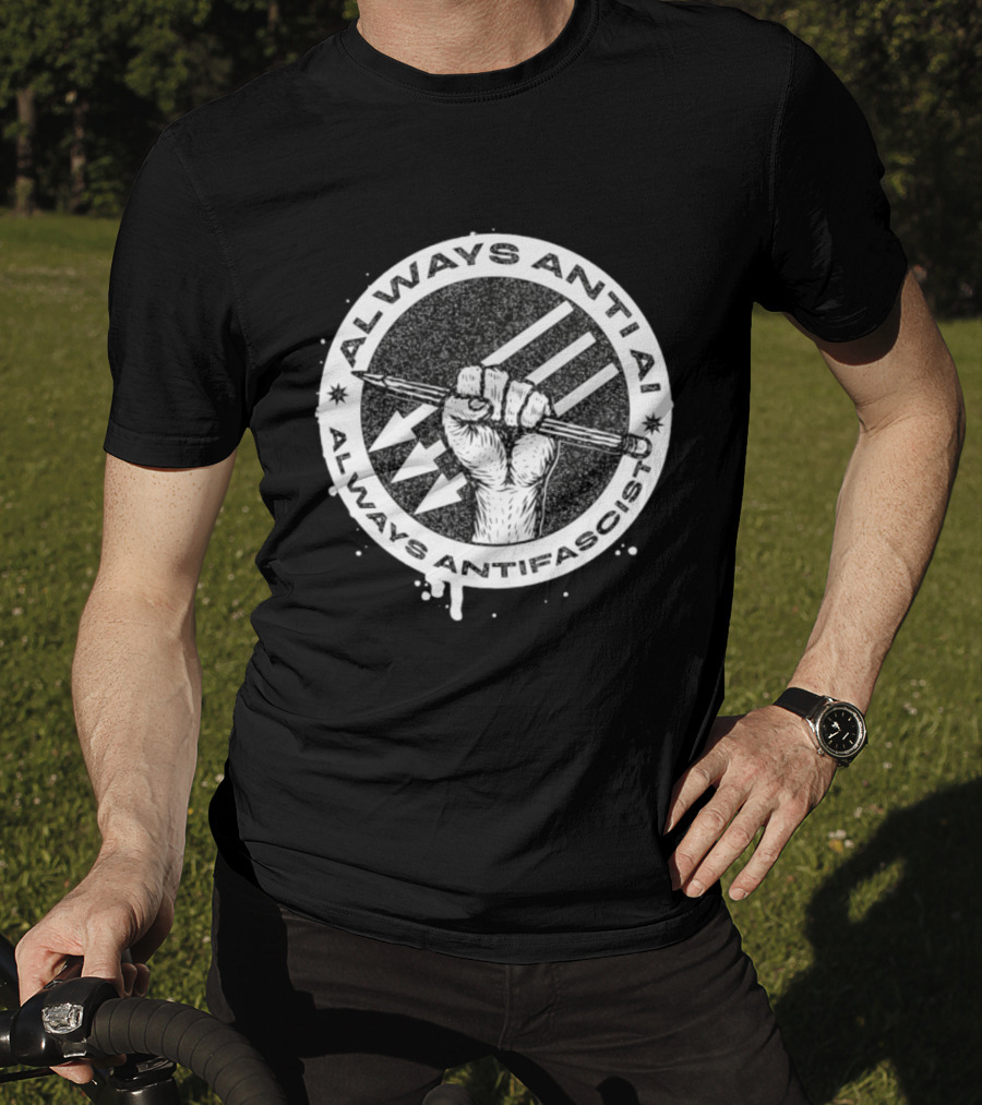 Always Anti AI Always Antifascist Raised Fist Pencil Circle Arrows T-Shirt