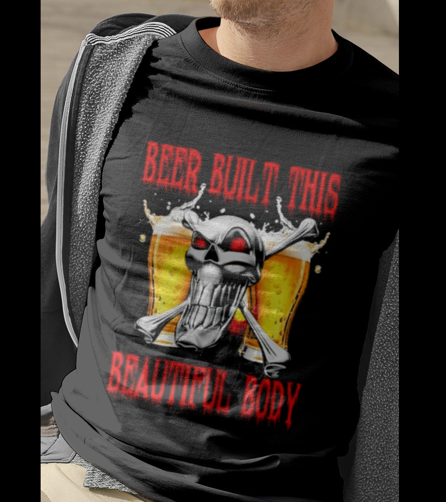 Beer Built This Beautiful Body Skull With Beer Glasses And Splashes T-Shirt