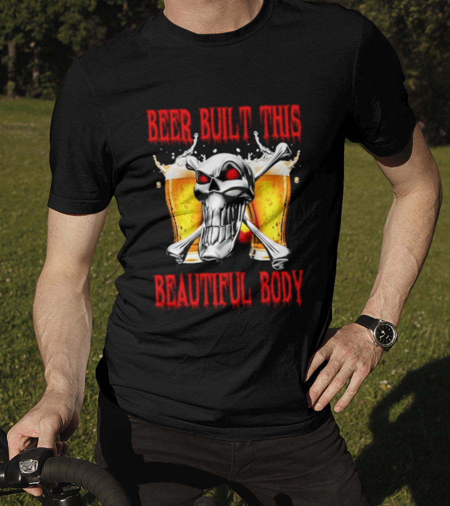 Beer Built This Beautiful Body Skull With Beer Glasses And Splashes T-Shirt