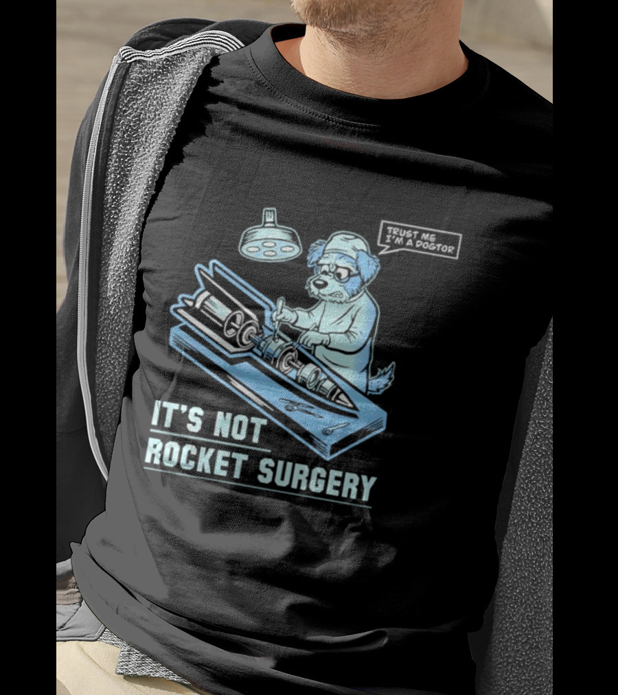 It's Not Rocket Surgery Trust Me I'm A Dogtor Veterinarian Humor T-Shirt