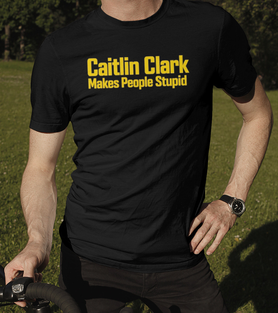 Caitlin Clark Makes People Stupid Iowa Hawkeyes T-Shirt