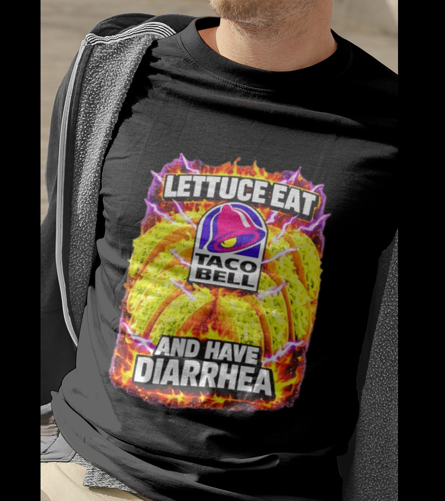 Lettuce Eat Taco Bell And Have Diarrhea T-Shirt