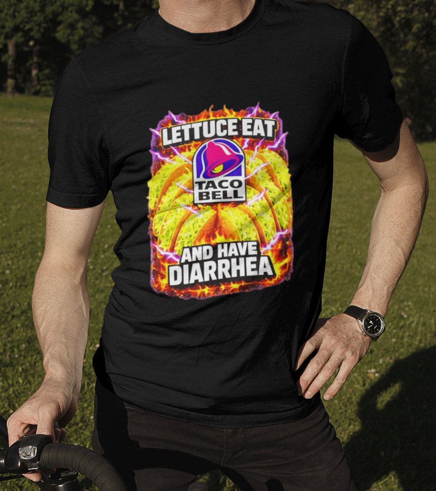 Lettuce Eat Taco Bell And Have Diarrhea T-Shirt