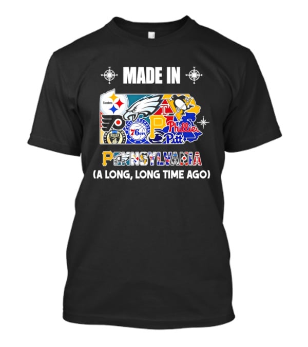 Made In Pennsylvania Sports Teams Map Steelers Eagles Flyers Phillies 76ers Penguins Panthers Long Long Time Ago T-Shirt