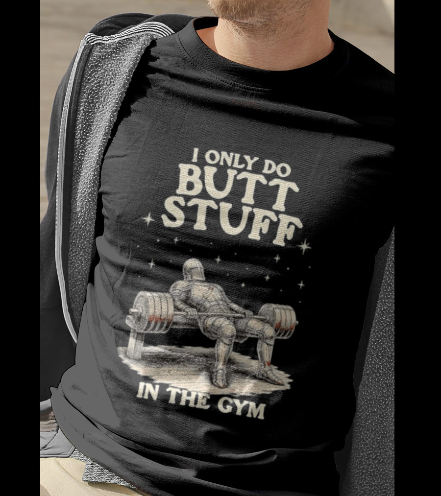 I Only Do Butt Stuff In The Gym Knight Weightlifting Bench Press T-Shirt