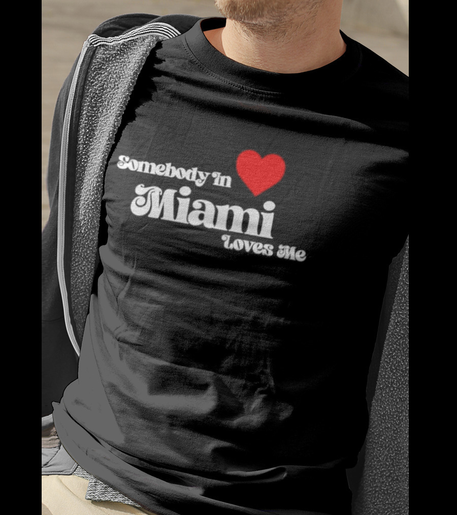 Somebody In Heart Miami Loves Me T-Shirt