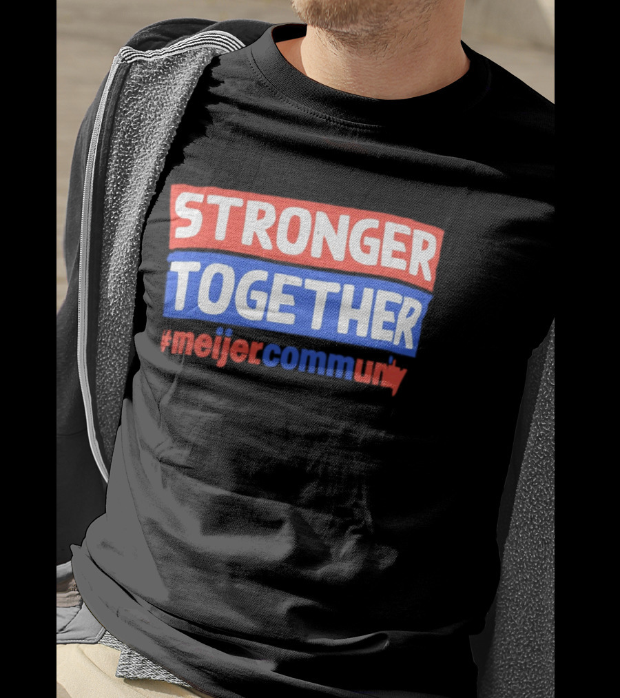 Stronger Together Meijer Community Meijer T-Shirt