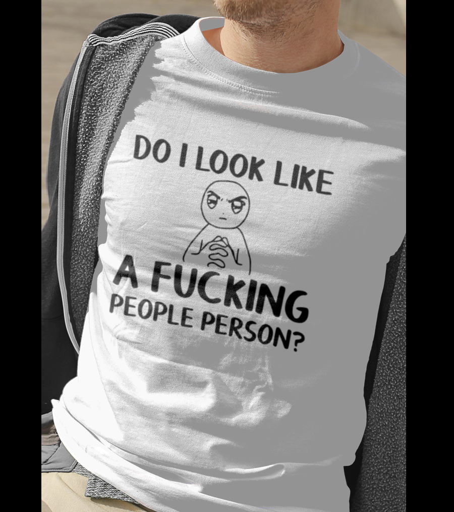 Do I Look Like A Fucking People Person Meme Character Sarcastic T-Shirt