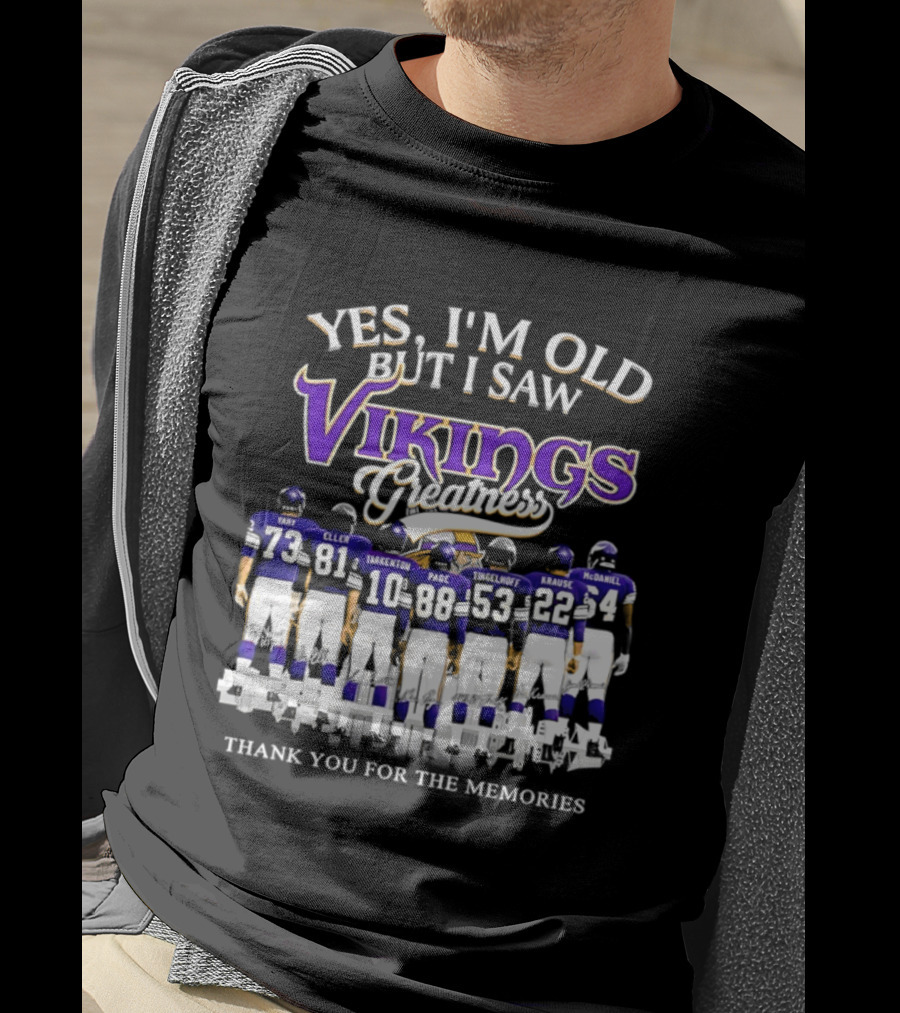 Yes I'm Old But I Saw Vikings Greatness Thank You For The Memories Tart Kellen Tarkenton Page Randle Birk Krause McDaniel T-Shirt
