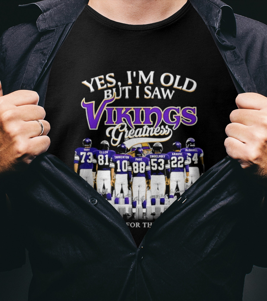 Yes I'm Old But I Saw Vikings Greatness Thank You For The Memories Tart Kellen Tarkenton Page Randle Birk Krause McDaniel T-Shirt