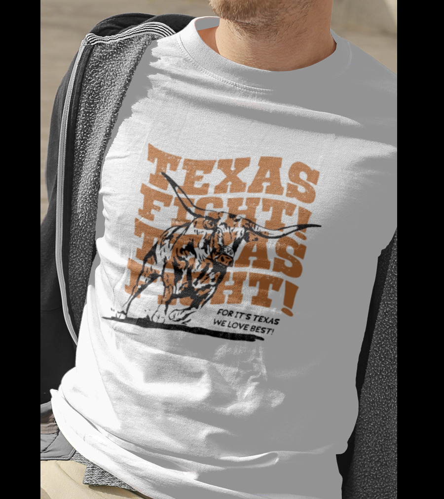 Texas Fight Longhorns For It's Texas We Love Best T-Shirt