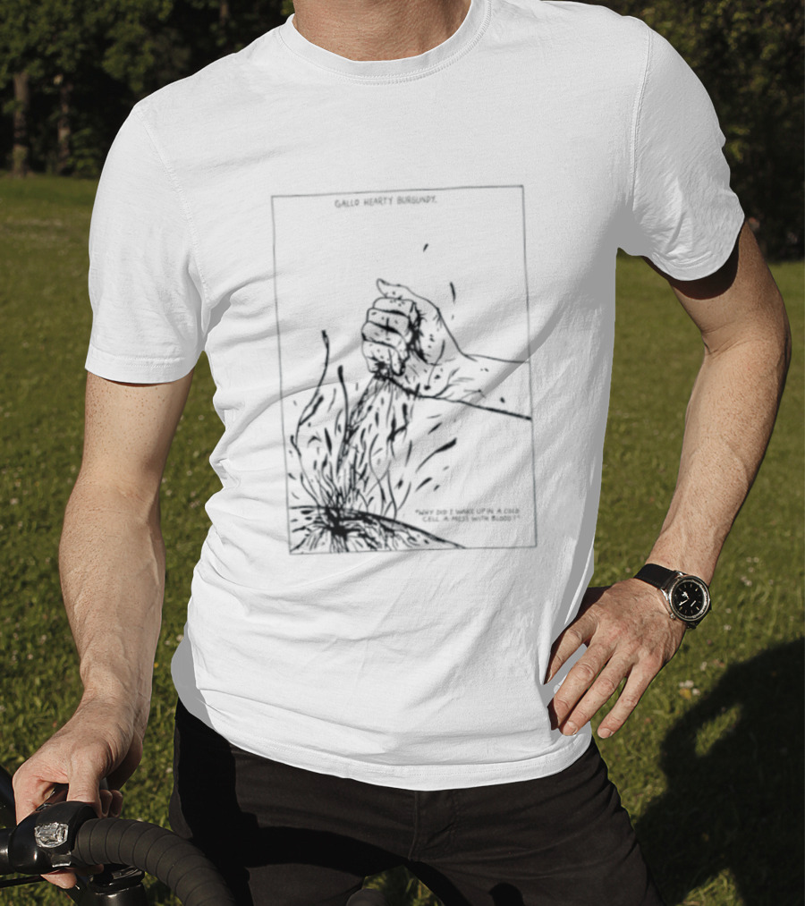 Gallo Hearty Burgundy Why Did I Wake Up In A Cold Cell A Mess With Blood T-Shirt