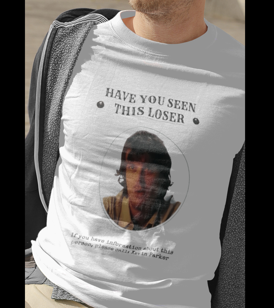 Have You Seen This Loser Kevin Parker Call If You Have Information T-Shirt