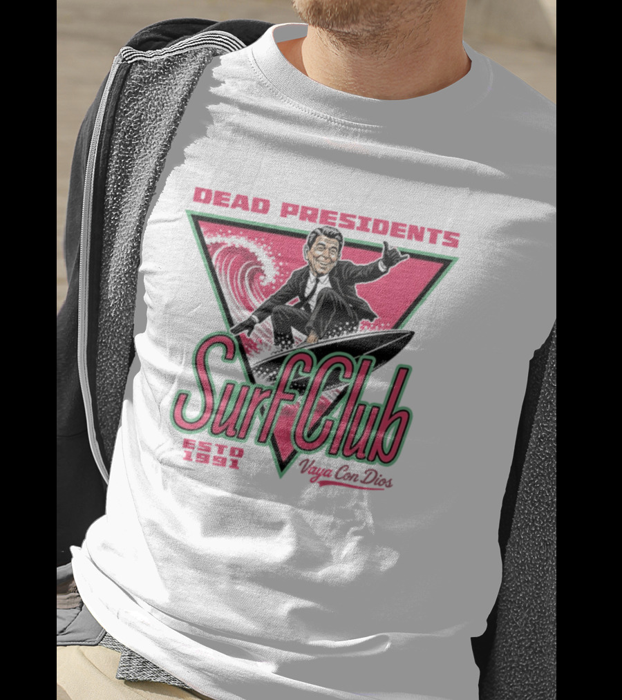 Ronald Reagan Dead Presidents Surf Club Estd 1991 Vaya Con Dios T-Shirt