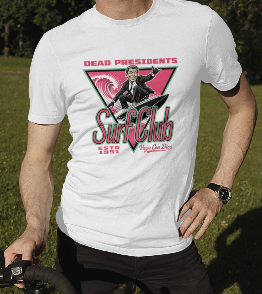 Ronald Reagan Dead Presidents Surf Club Estd 1991 Vaya Con Dios T-Shirt