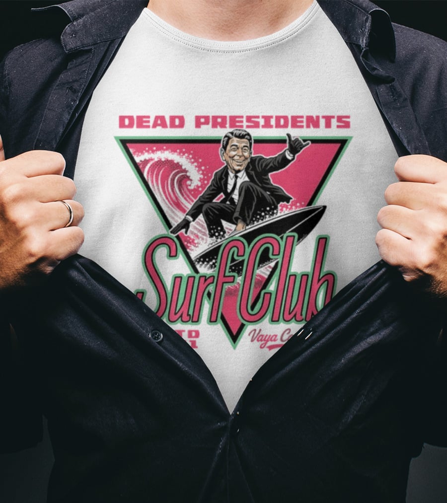 Ronald Reagan Dead Presidents Surf Club Estd 1991 Vaya Con Dios T-Shirt