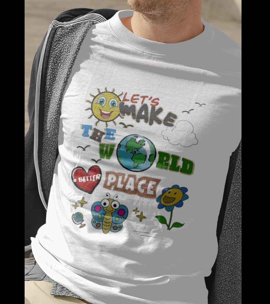 Let's Make The World A Better Place Earth Day Sun Heart Butterfly Flower T-Shirt