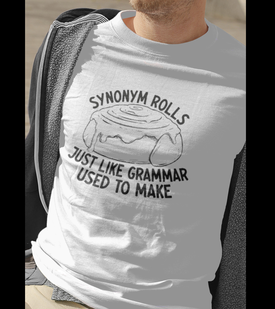 Synonym Rolls Just Like Grammar Used To Make T-Shirt
